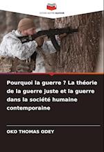 Pourquoi la guerre ? La théorie de la guerre juste et la guerre dans la société humaine contemporaine