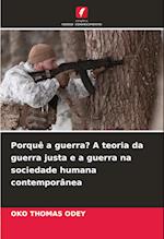 Porquê a guerra? A teoria da guerra justa e a guerra na sociedade humana contemporânea