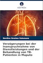 Verzögerungen bei der Inanspruchnahme von Dienstleistungen und der Behandlung von TB-Patienten in Maputo