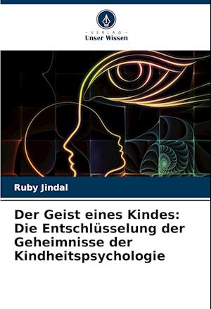 Der Geist eines Kindes: Die Entschlüsselung der Geheimnisse der Kindheitspsychologie