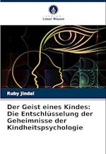 Der Geist eines Kindes: Die Entschlüsselung der Geheimnisse der Kindheitspsychologie