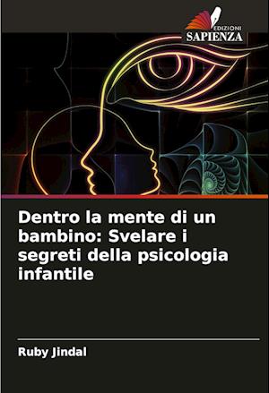 Dentro la mente di un bambino: Svelare i segreti della psicologia infantile