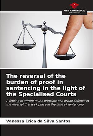 The reversal of the burden of proof in sentencing in the light of the Specialised Courts