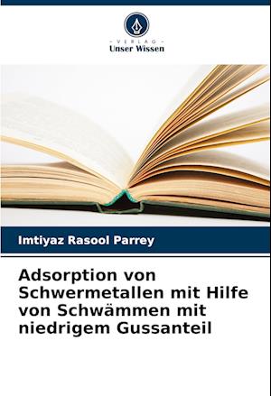 Adsorption von Schwermetallen mit Hilfe von Schwämmen mit niedrigem Gussanteil