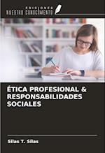 ÉTICA PROFESIONAL & RESPONSABILIDADES SOCIALES