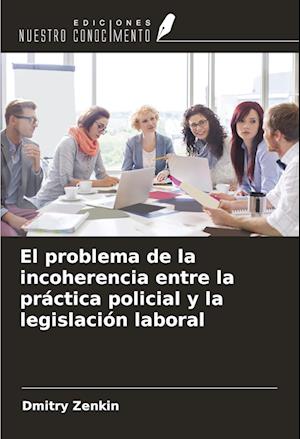 El problema de la incoherencia entre la práctica policial y la legislación laboral