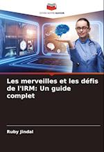 Les merveilles et les défis de l'IRM: Un guide complet