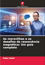 As maravilhas e os desafios da ressonância magnética: Um guia completo