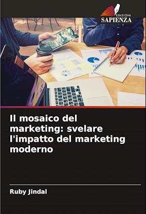 Il mosaico del marketing: svelare l'impatto del marketing moderno