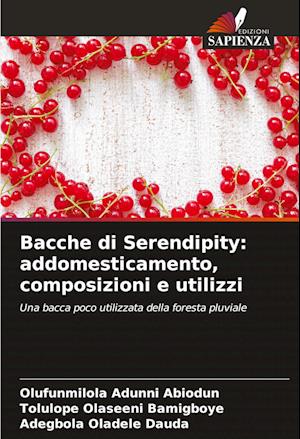 Bacche di Serendipity: addomesticamento, composizioni e utilizzi