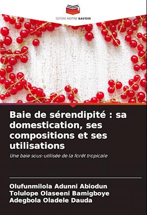 Baie de sérendipité : sa domestication, ses compositions et ses utilisations