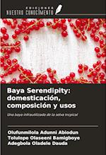 Baya Serendipity: domesticación, composición y usos