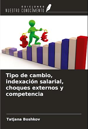 Tipo de cambio, indexación salarial, choques externos y competencia