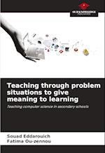 Teaching through problem situations to give meaning to learning