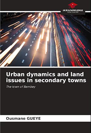 Urban dynamics and land issues in secondary towns