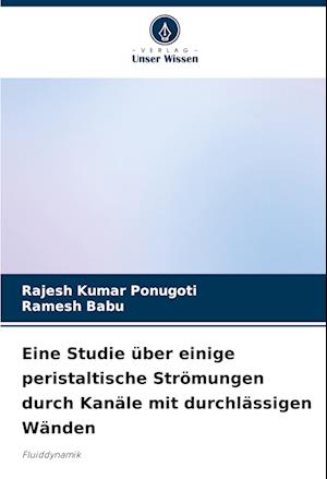 Eine Studie über einige peristaltische Strömungen durch Kanäle mit durchlässigen Wänden