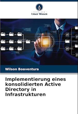 Implementierung eines konsolidierten Active Directory in Infrastrukturen