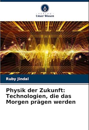 Physik der Zukunft: Technologien, die das Morgen prägen werden