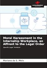 Moral Harassment in the Internship Workplace, an Affront to the Legal Order