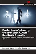 Production of place by children with Autism Spectrum Disorder