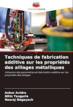 Techniques de fabrication additive sur les propriétés des alliages métalliques