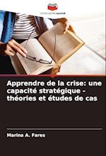 Apprendre de la crise: une capacité stratégique - théories et études de cas