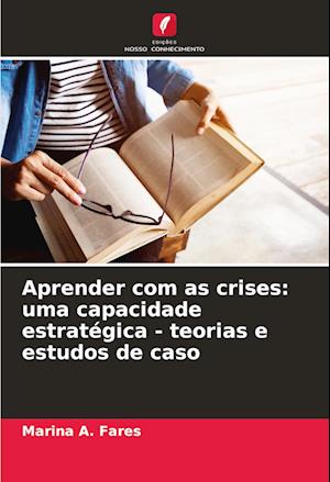 Aprender com as crises: uma capacidade estratégica - teorias e estudos de caso