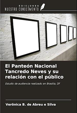 El Panteón Nacional Tancredo Neves y su relación con el público