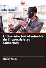 L'itinéraire fou et minable de l'hypocrisie au Cameroun