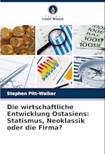 Die wirtschaftliche Entwicklung Ostasiens: Statismus, Neoklassik oder die Firma?