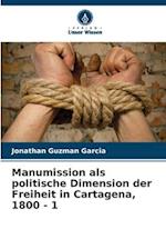 Manumission als politische Dimension der Freiheit in Cartagena, 1800 - 1