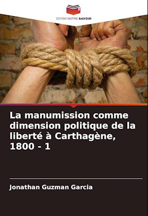 La manumission comme dimension politique de la liberté à Carthagène, 1800 - 1