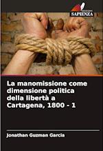 La manomissione come dimensione politica della libertà a Cartagena, 1800 - 1