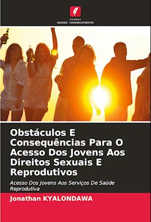 Obstáculos E Consequências Para O Acesso Dos Jovens Aos Direitos Sexuais E Reprodutivos