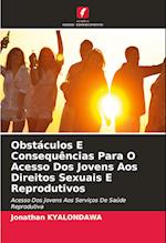 Obstáculos E Consequências Para O Acesso Dos Jovens Aos Direitos Sexuais E Reprodutivos