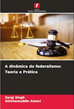 A dinâmica do federalismo: Teoria e Prática