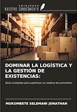 DOMINAR LA LOGÍSTICA Y LA GESTIÓN DE EXISTENCIAS: