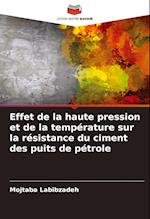 Effet de la haute pression et de la température sur la résistance du ciment des puits de pétrole