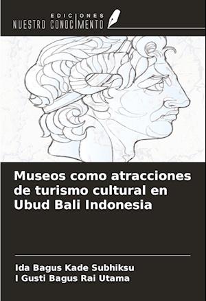 Museos como atracciones de turismo cultural en Ubud Bali Indonesia