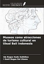 Museos como atracciones de turismo cultural en Ubud Bali Indonesia