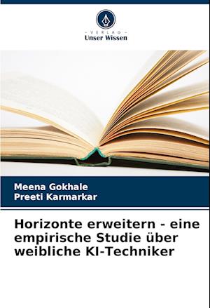 Horizonte erweitern - eine empirische Studie über weibliche KI-Techniker