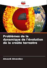 Problèmes de la dynamique de l'évolution de la croûte terrestre