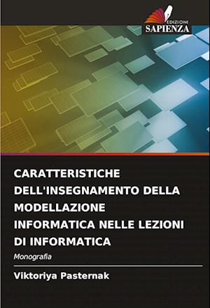 CARATTERISTICHE DELL'INSEGNAMENTO DELLA MODELLAZIONE INFORMATICA NELLE LEZIONI DI INFORMATICA