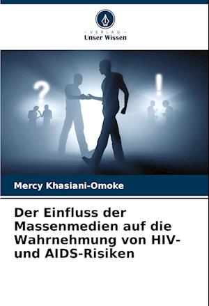 Der Einfluss der Massenmedien auf die Wahrnehmung von HIV- und AIDS-Risiken