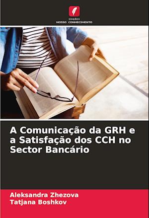 A Comunicação da GRH e a Satisfação dos CCH no Sector Bancário