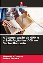 A Comunicação da GRH e a Satisfação dos CCH no Sector Bancário