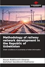 Methodology of railway network development in the Republic of Uzbekistan