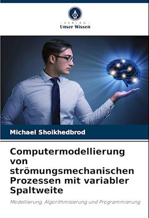 Computermodellierung von strömungsmechanischen Prozessen mit variabler Spaltweite