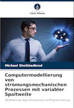 Computermodellierung von strömungsmechanischen Prozessen mit variabler Spaltweite