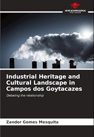 Industrial Heritage and Cultural Landscape in Campos dos Goytacazes